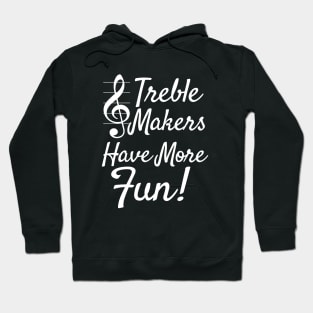 Choir Band | Treble Maker Have More Fun Hoodie